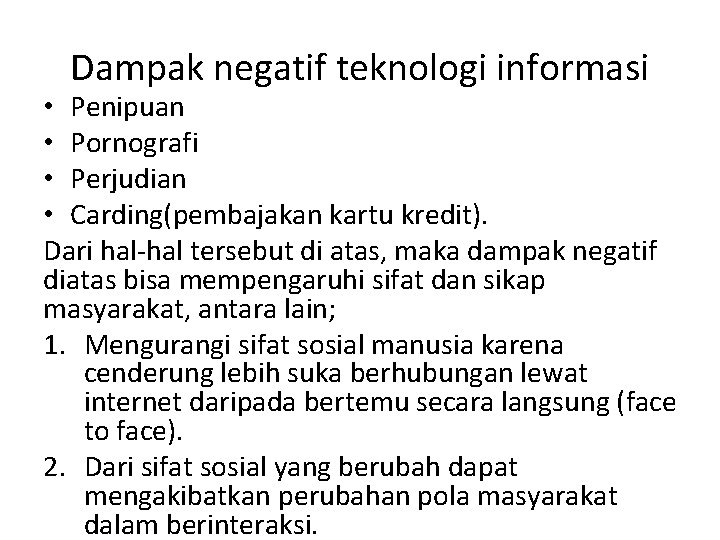 Dampak negatif teknologi informasi • Penipuan • Pornografi • Perjudian • Carding(pembajakan kartu kredit).