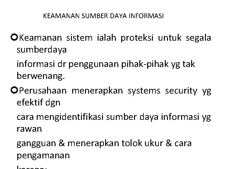 KEAMANAN SUMBER DAYA INFORMASI Keamanan sistem ialah proteksi untuk segala sumberdaya informasi dr penggunaan