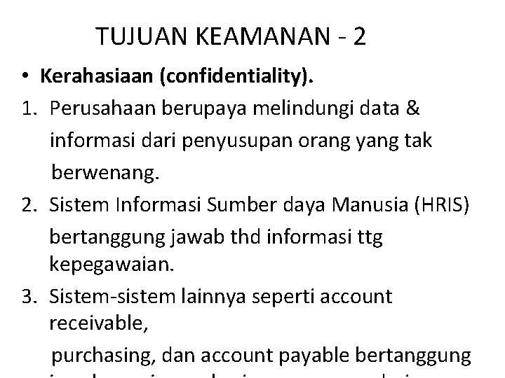 TUJUAN KEAMANAN - 2 • Kerahasiaan (confidentiality). 1. Perusahaan berupaya melindungi data & informasi