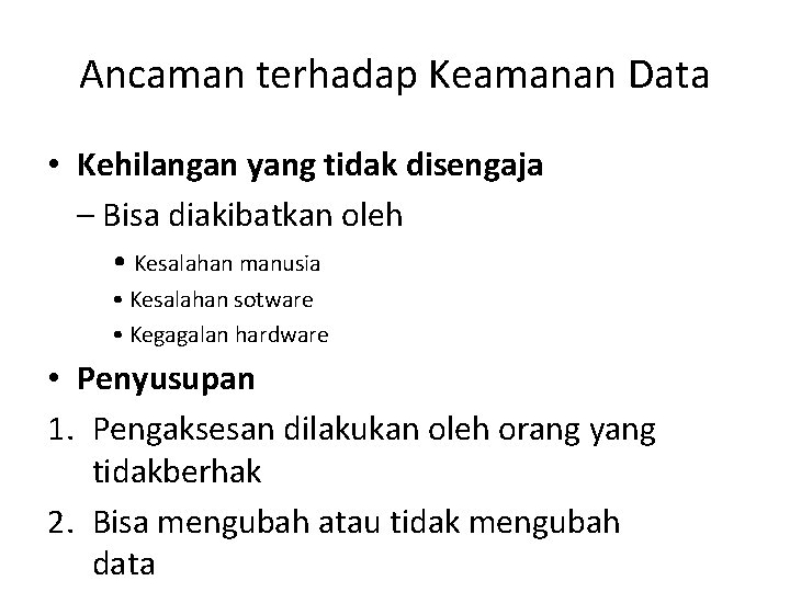 Ancaman terhadap Keamanan Data • Kehilangan yang tidak disengaja – Bisa diakibatkan oleh •