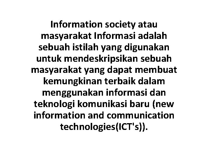 Information society atau masyarakat Informasi adalah sebuah istilah yang digunakan untuk mendeskripsikan sebuah masyarakat