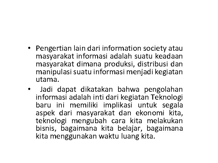  • Pengertian lain dari information society atau masyarakat informasi adalah suatu keadaan masyarakat