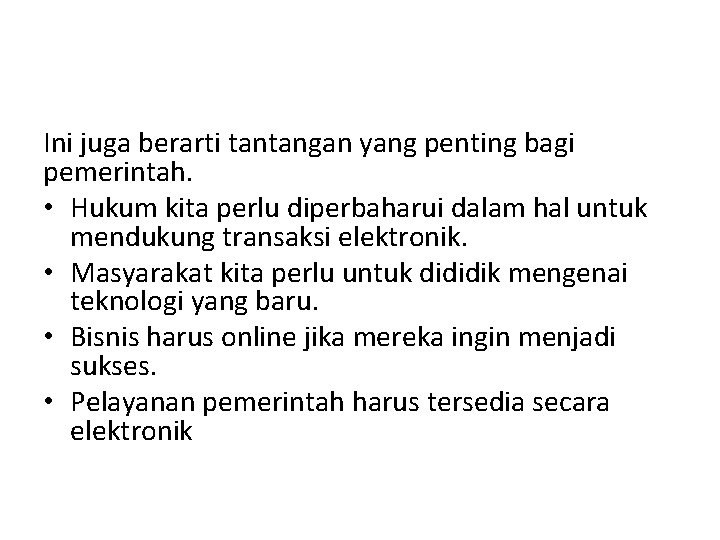 Ini juga berarti tantangan yang penting bagi pemerintah. • Hukum kita perlu diperbaharui dalam