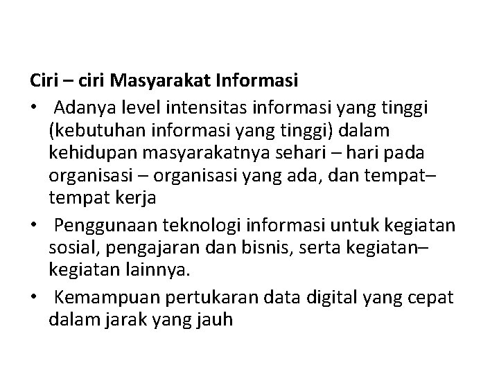 Ciri – ciri Masyarakat Informasi • Adanya level intensitas informasi yang tinggi (kebutuhan informasi