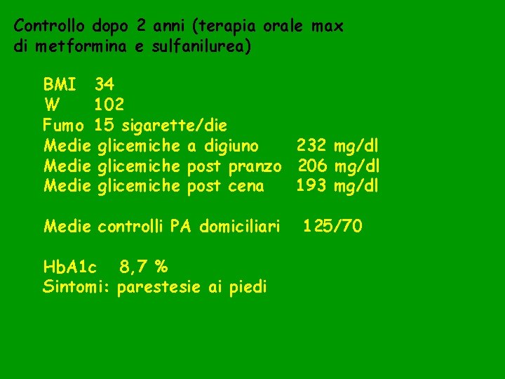 Controllo dopo 2 anni (terapia orale max di metformina e sulfanilurea) BMI 34 W