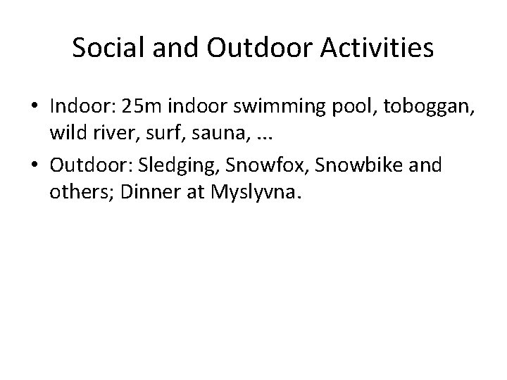 Social and Outdoor Activities • Indoor: 25 m indoor swimming pool, toboggan, wild river,