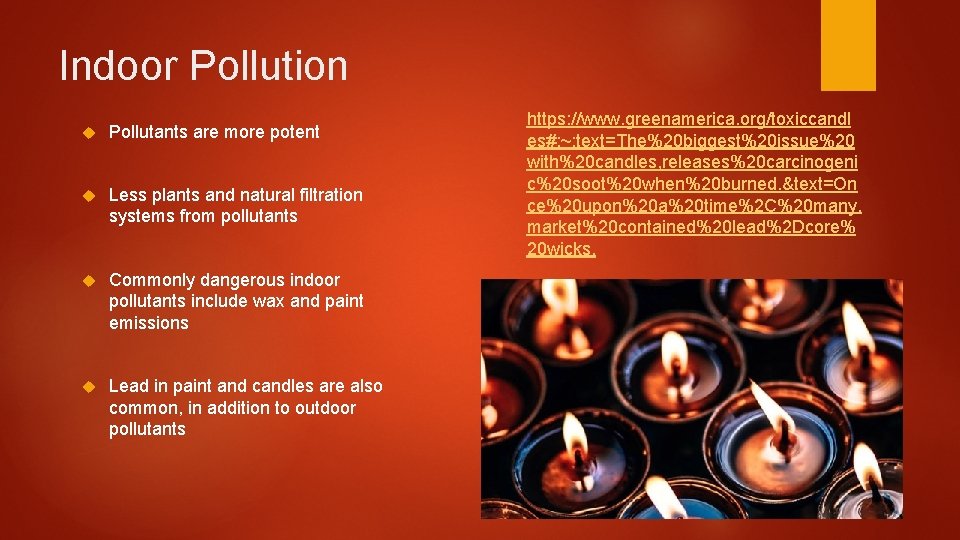 Indoor Pollution Pollutants are more potent Less plants and natural filtration systems from pollutants