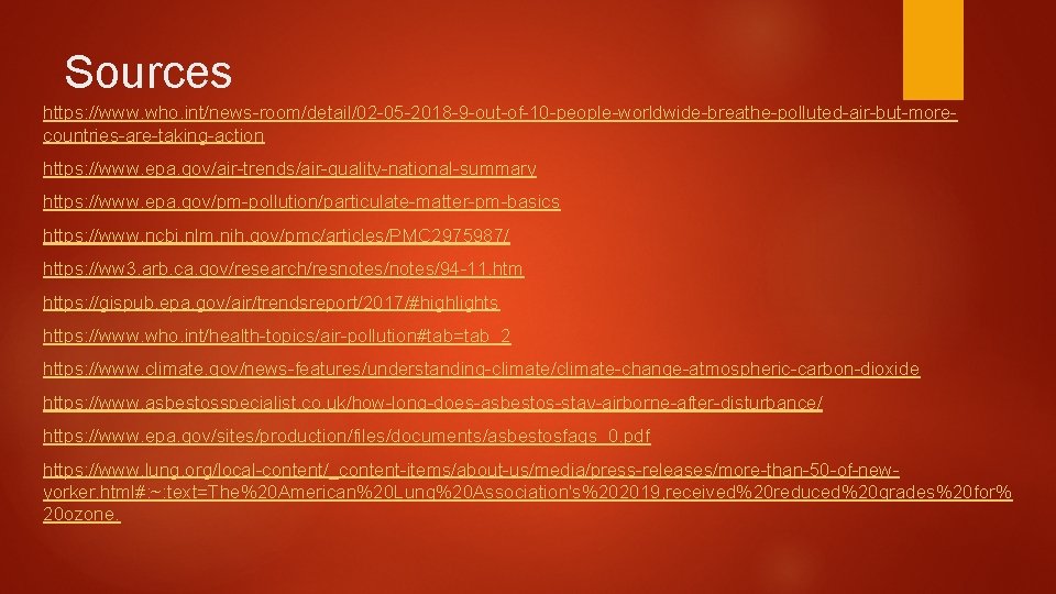 Sources https: //www. who. int/news-room/detail/02 -05 -2018 -9 -out-of-10 -people-worldwide-breathe-polluted-air-but-morecountries-are-taking-action https: //www. epa. gov/air-trends/air-quality-national-summary