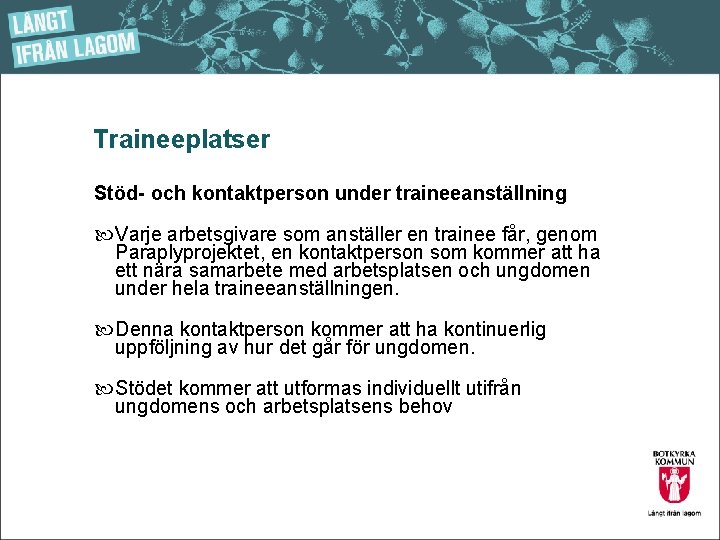 Traineeplatser Stöd- och kontaktperson under traineeanställning Varje arbetsgivare som anställer en trainee får, genom