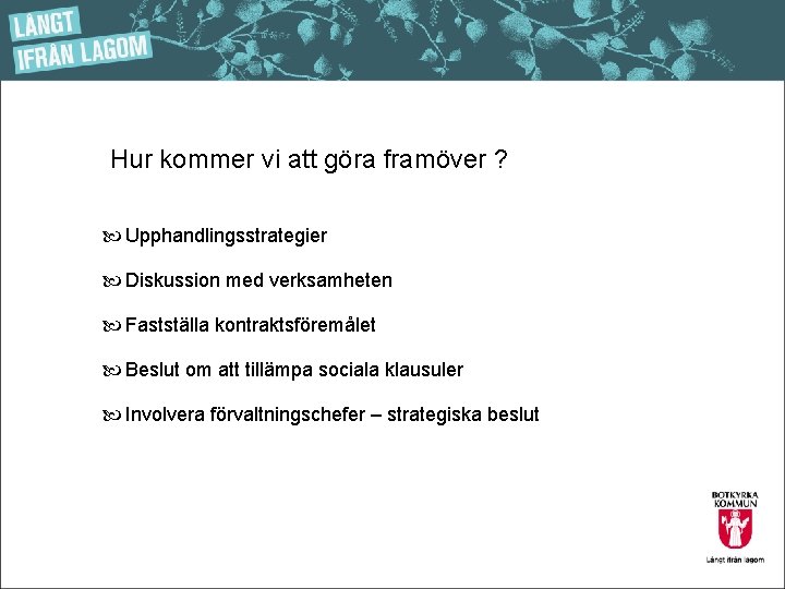 Hur kommer vi att göra framöver ? Upphandlingsstrategier Diskussion med verksamheten Fastställa kontraktsföremålet Beslut