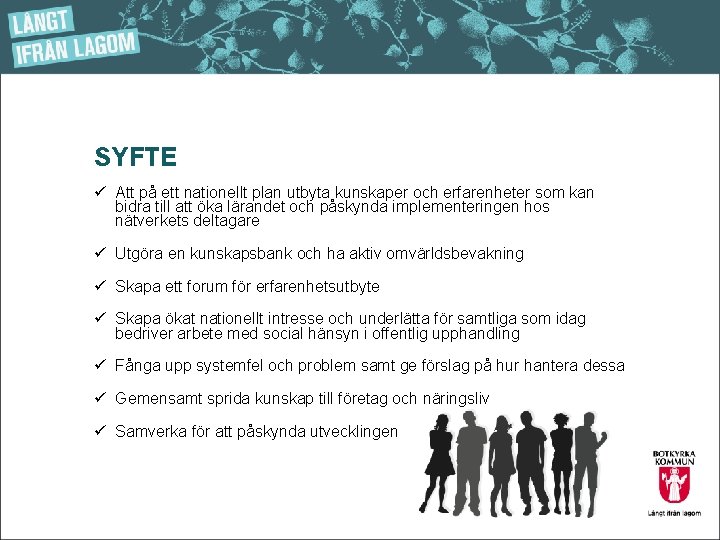 SYFTE ü Att på ett nationellt plan utbyta kunskaper och erfarenheter som kan bidra