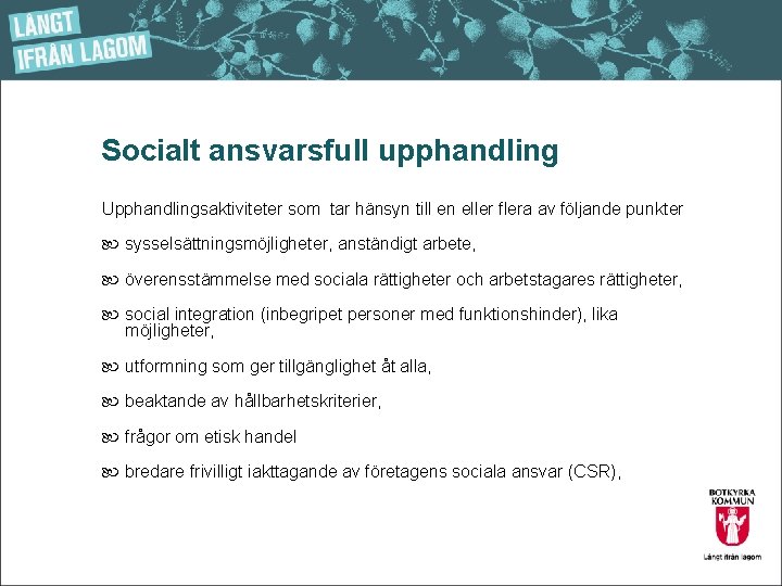 Socialt ansvarsfull upphandling Upphandlingsaktiviteter som tar hänsyn till en eller flera av följande punkter