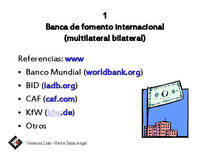 1 Banca de fomento internacional (multilateral bilateral) Referencias: www • Banco Mundial (worldbank. org)