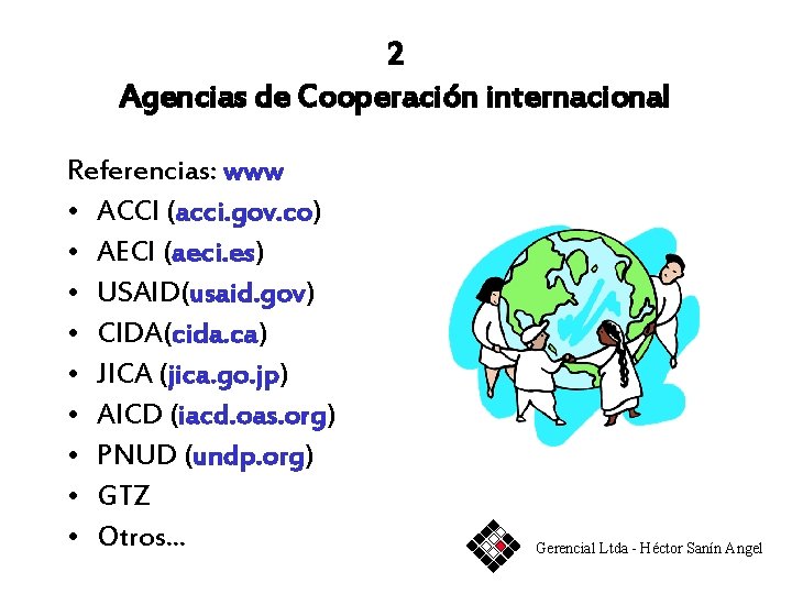 2 Agencias de Cooperación internacional Referencias: www • ACCI (acci. gov. co) • AECI