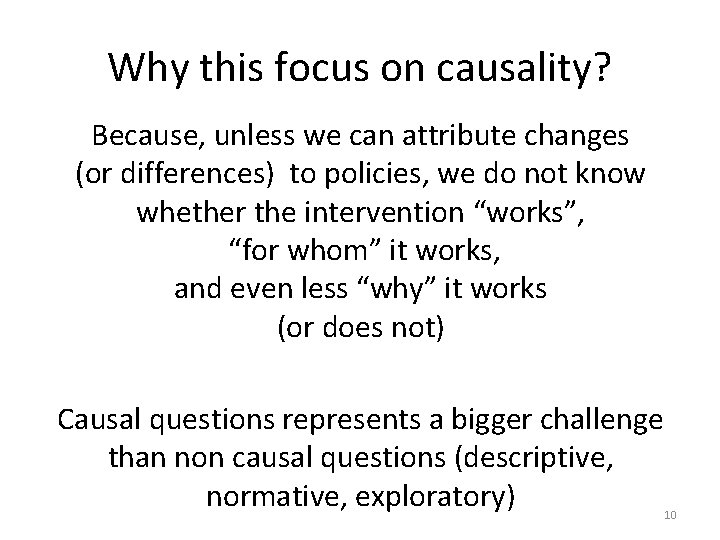 Why this focus on causality? Because, unless we can attribute changes (or differences) to Why this focus on causality? Because, unless we can attribute changes (or differences) to
