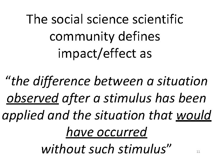 The social science scientific community defines impact/effect as “the difference between a situation observed The social science scientific community defines impact/effect as “the difference between a situation observed
