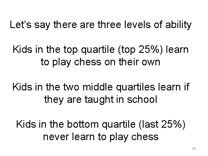Let’s say there are three levels of ability Kids in the top quartile (top Let’s say there are three levels of ability Kids in the top quartile (top