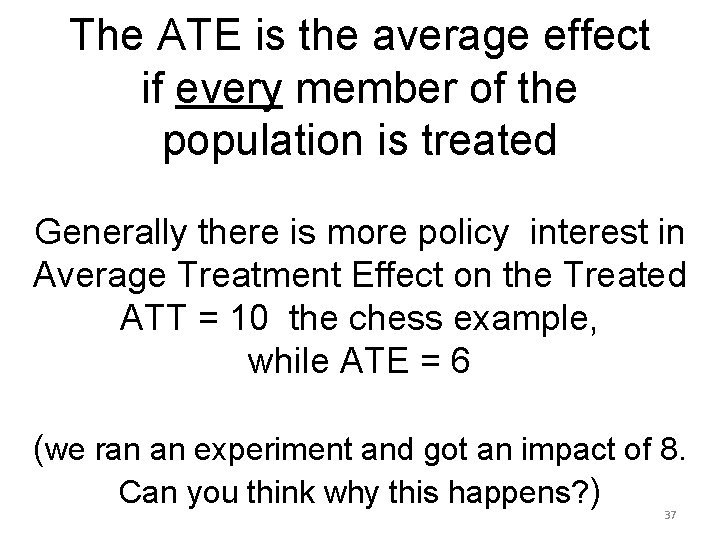 The ATE is the average effect if every member of the population is treated The ATE is the average effect if every member of the population is treated