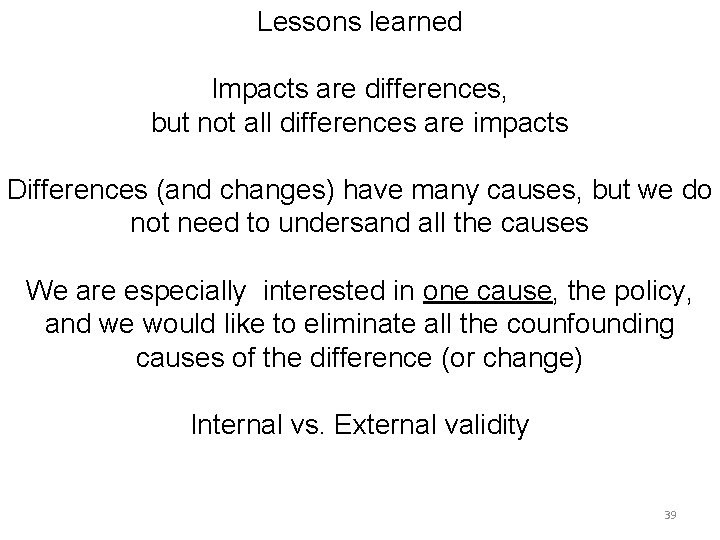 Lessons learned Impacts are differences, but not all differences are impacts Differences (and changes) Lessons learned Impacts are differences, but not all differences are impacts Differences (and changes)