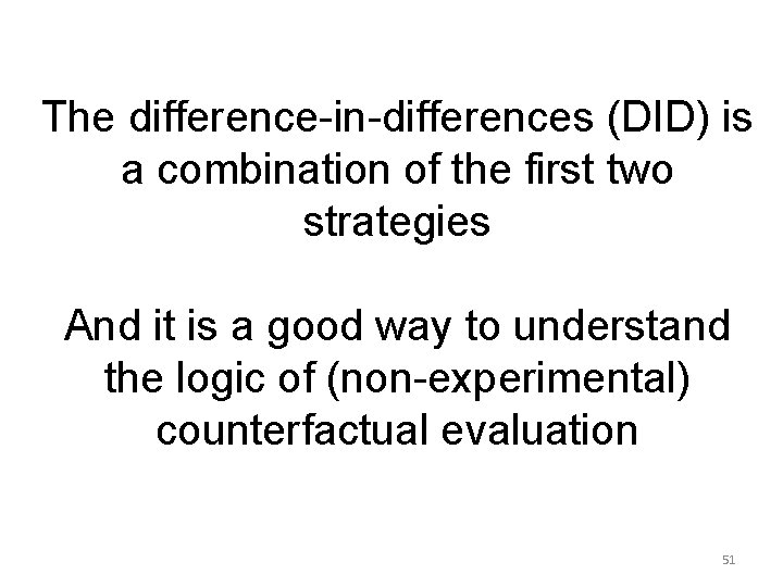 The difference-in-differences (DID) is a combination of the first two strategies And it is The difference-in-differences (DID) is a combination of the first two strategies And it is