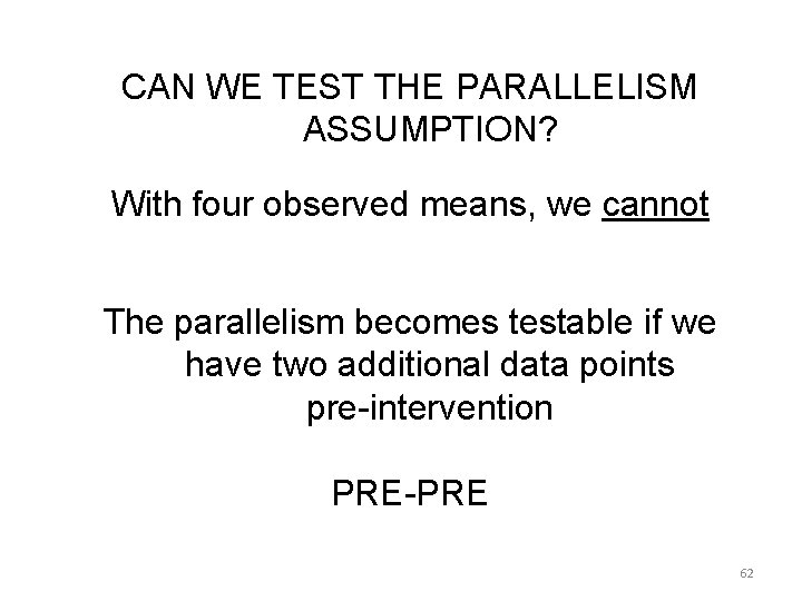 CAN WE TEST THE PARALLELISM ASSUMPTION? With four observed means, we cannot The parallelism CAN WE TEST THE PARALLELISM ASSUMPTION? With four observed means, we cannot The parallelism