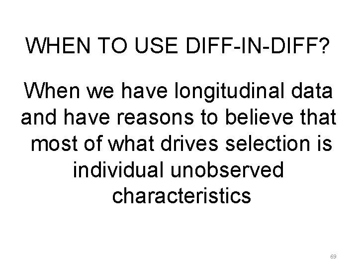 WHEN TO USE DIFF-IN-DIFF? When we have longitudinal data and have reasons to believe WHEN TO USE DIFF-IN-DIFF? When we have longitudinal data and have reasons to believe