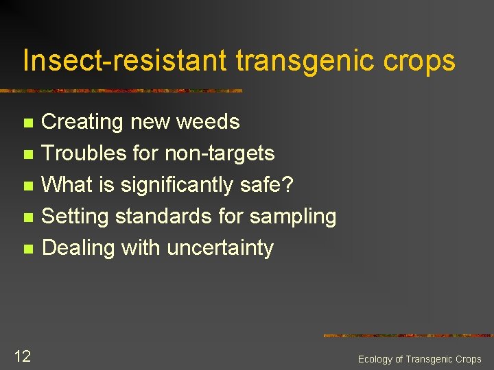 Insect-resistant transgenic crops n n n 12 Creating new weeds Troubles for non-targets What