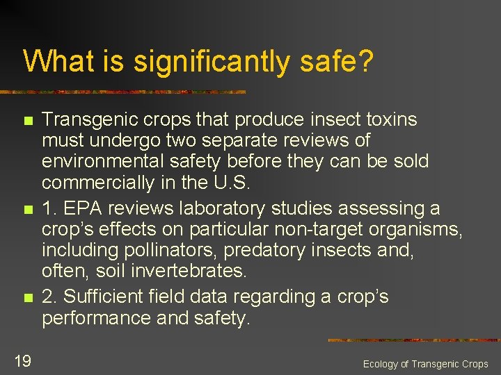 What is significantly safe? n n n 19 Transgenic crops that produce insect toxins