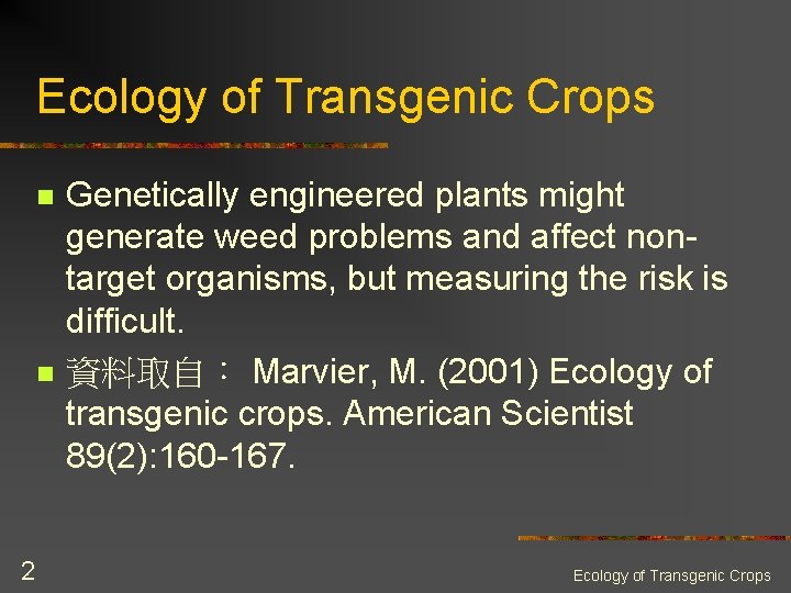 Ecology of Transgenic Crops n n 2 Genetically engineered plants might generate weed problems