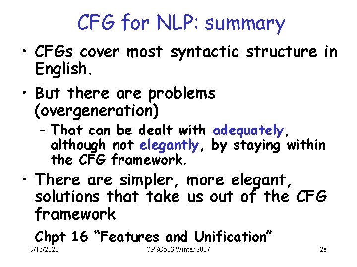 CFG for NLP: summary • CFGs cover most syntactic structure in English. • But