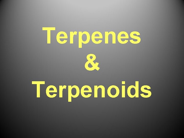 Terpenes & Terpenoids Terpenes & Terpenoids