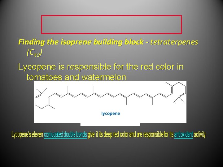Finding the isoprene building block - tetraterpenes (C 40) Lycopene is responsible for the Finding the isoprene building block - tetraterpenes (C 40) Lycopene is responsible for the