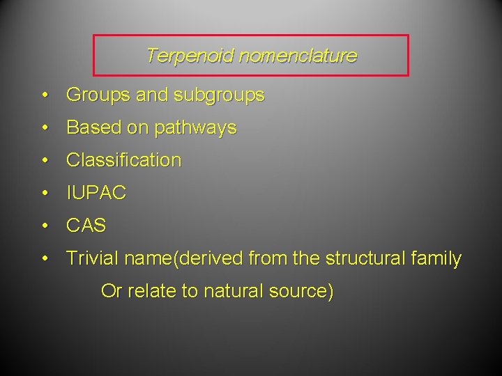 Terpenoid nomenclature • Groups and subgroups • Based on pathways • Classification • IUPAC Terpenoid nomenclature • Groups and subgroups • Based on pathways • Classification • IUPAC