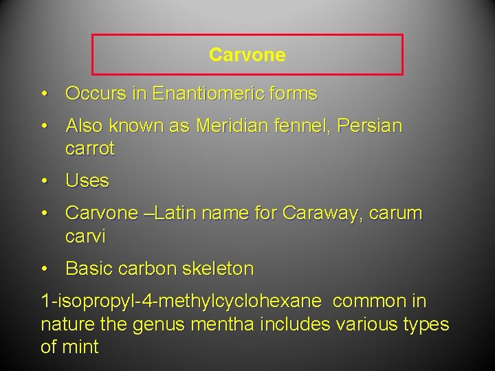 Carvone • Occurs in Enantiomeric forms • Also known as Meridian fennel, Persian carrot Carvone • Occurs in Enantiomeric forms • Also known as Meridian fennel, Persian carrot