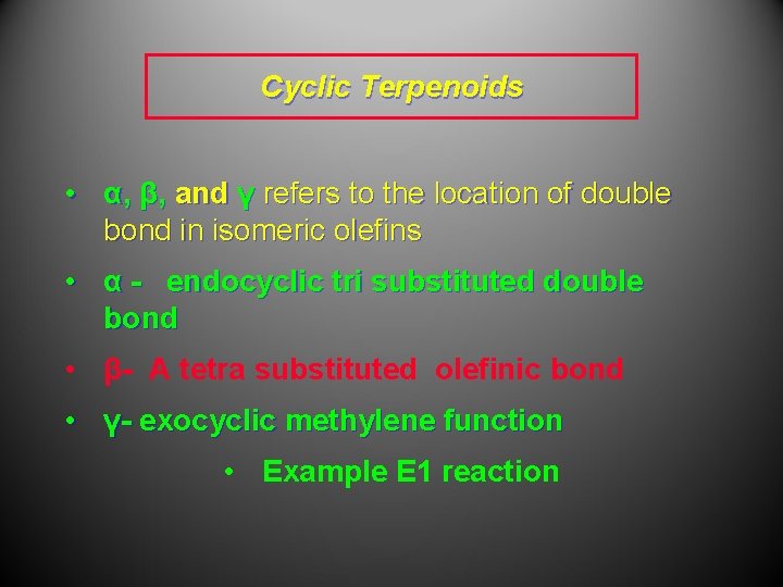 Cyclic Terpenoids • α, β, and γ refers to the location of double bond Cyclic Terpenoids • α, β, and γ refers to the location of double bond