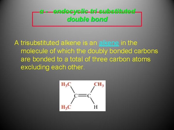 α - endocyclic tri substituted double bond A trisubstituted alkene is an alkene in α - endocyclic tri substituted double bond A trisubstituted alkene is an alkene in