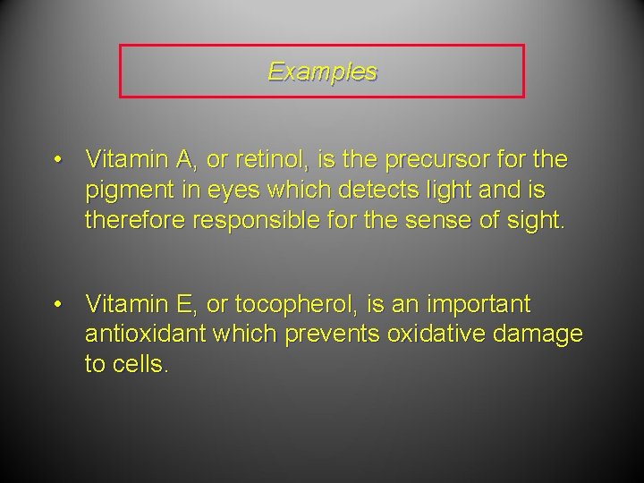 Examples • Vitamin A, or retinol, is the precursor for the pigment in eyes Examples • Vitamin A, or retinol, is the precursor for the pigment in eyes
