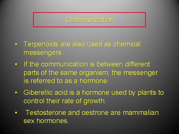 Communication • Terpenoids are also used as chemical messengers. • If the communication is Communication • Terpenoids are also used as chemical messengers. • If the communication is