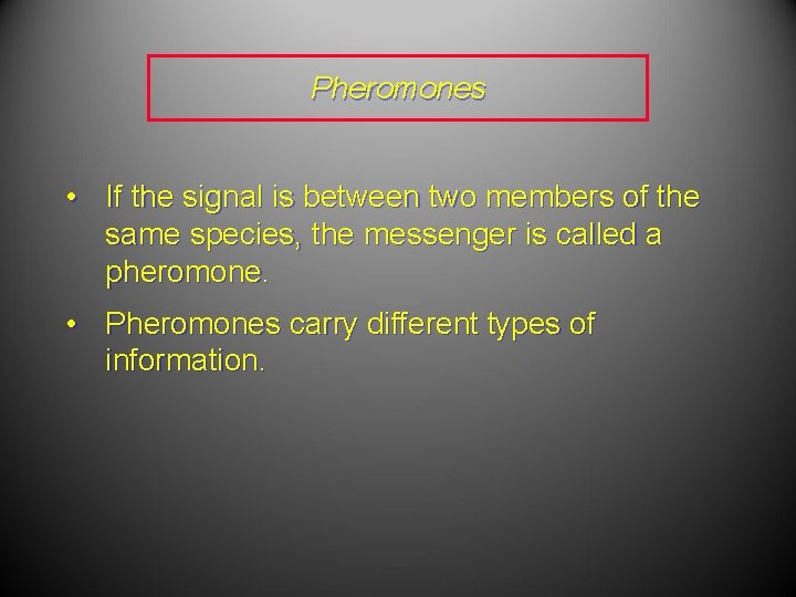 Pheromones • If the signal is between two members of the same species, the Pheromones • If the signal is between two members of the same species, the