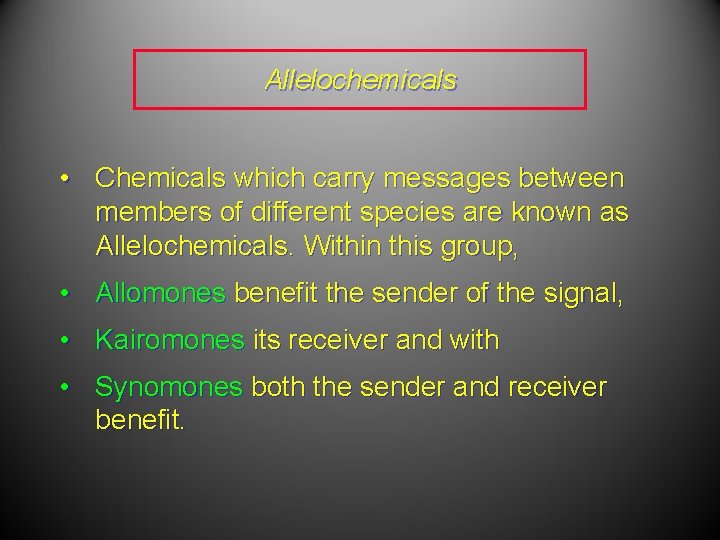 Allelochemicals • Chemicals which carry messages between members of different species are known as Allelochemicals • Chemicals which carry messages between members of different species are known as