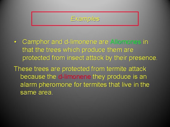 Examples • Camphor and d-limonene are Allomones in that the trees which produce them Examples • Camphor and d-limonene are Allomones in that the trees which produce them