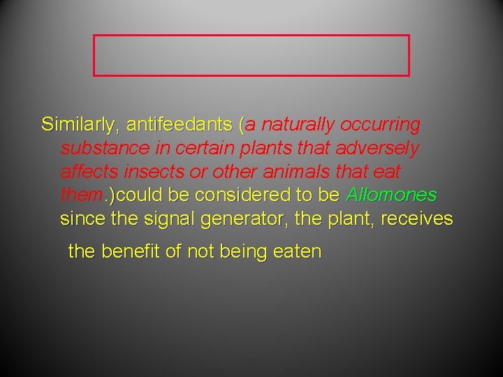 Similarly, antifeedants (a naturally occurring substance in certain plants that adversely affects insects or Similarly, antifeedants (a naturally occurring substance in certain plants that adversely affects insects or