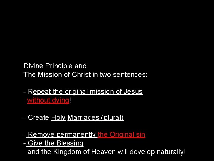 Divine Principle and The Mission of Christ in two sentences: - Repeat the original