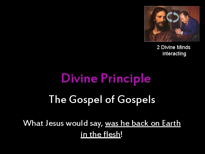 2 Divine Minds interacting Divine Principle The Gospel of Gospels What Jesus would say,