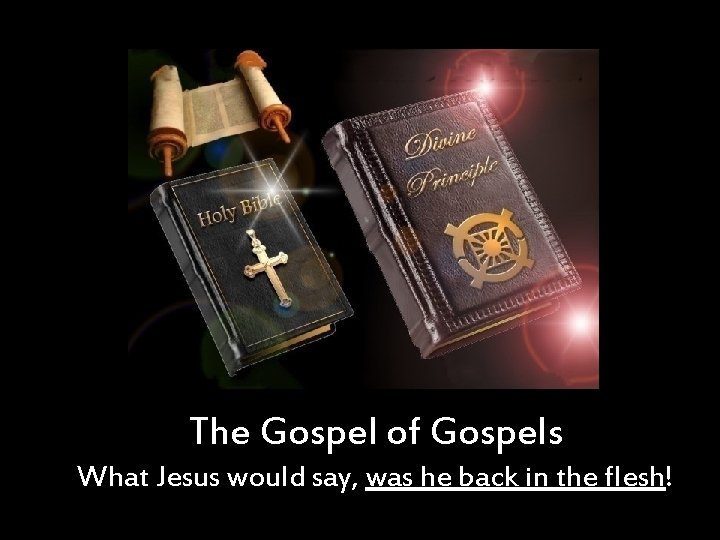 The Gospel of Gospels What Jesus would say, was he back in the flesh!