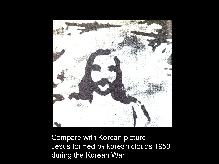 Compare with Korean picture Jesus formed by korean clouds 1950 during the Korean War