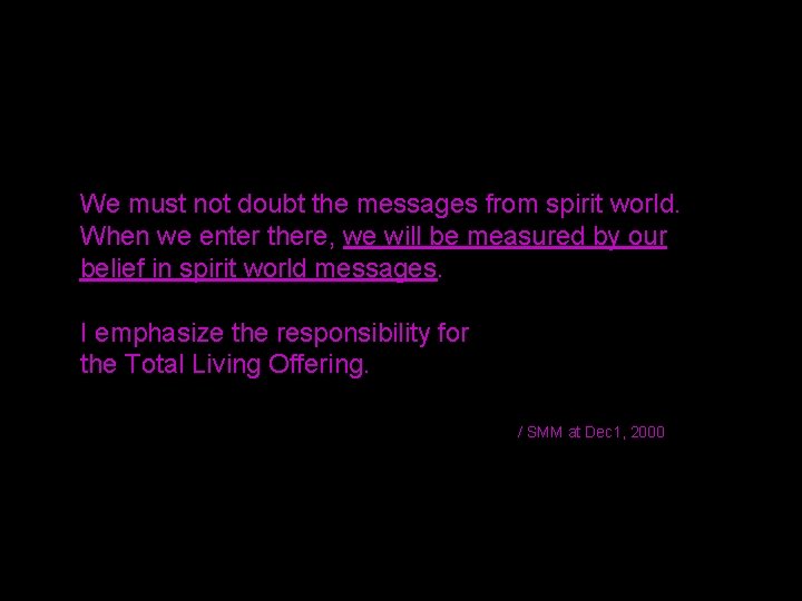  We must not doubt the messages from spirit world. When we enter there,