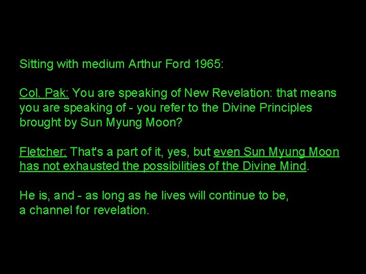 Sitting with medium Arthur Ford 1965: Col. Pak: You are speaking of New Revelation: