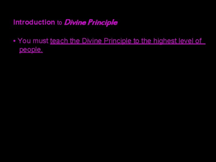 Introduction to Divine Principle • You must teach the Divine Principle to the highest