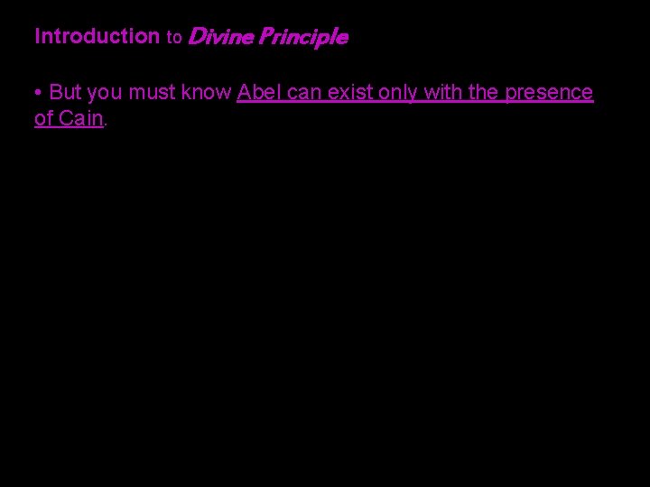 Introduction to Divine Principle • But you must know Abel can exist only with